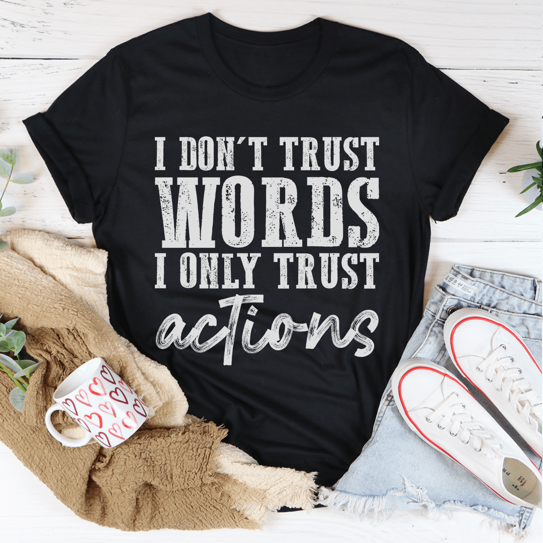 I Don't Trust Words I Only Trust Actions T-Shirt-2