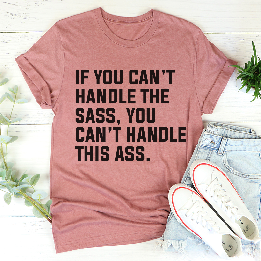 If You Can't Handle The Sass T-Shirt-3
